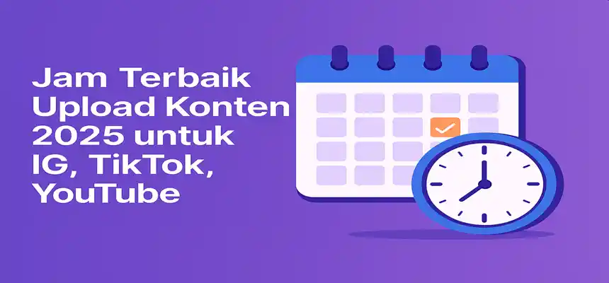 Jam Terbaik Upload Konten 2025 untuk IG, TikTok, YouTube, Etc
