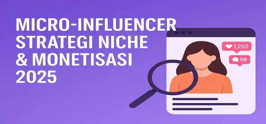 Micro-Influencer: Strategi Niche & Monetisasi 2025